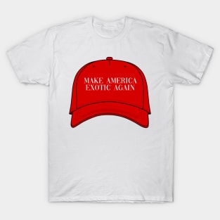 Make America Exotic Again T-Shirt